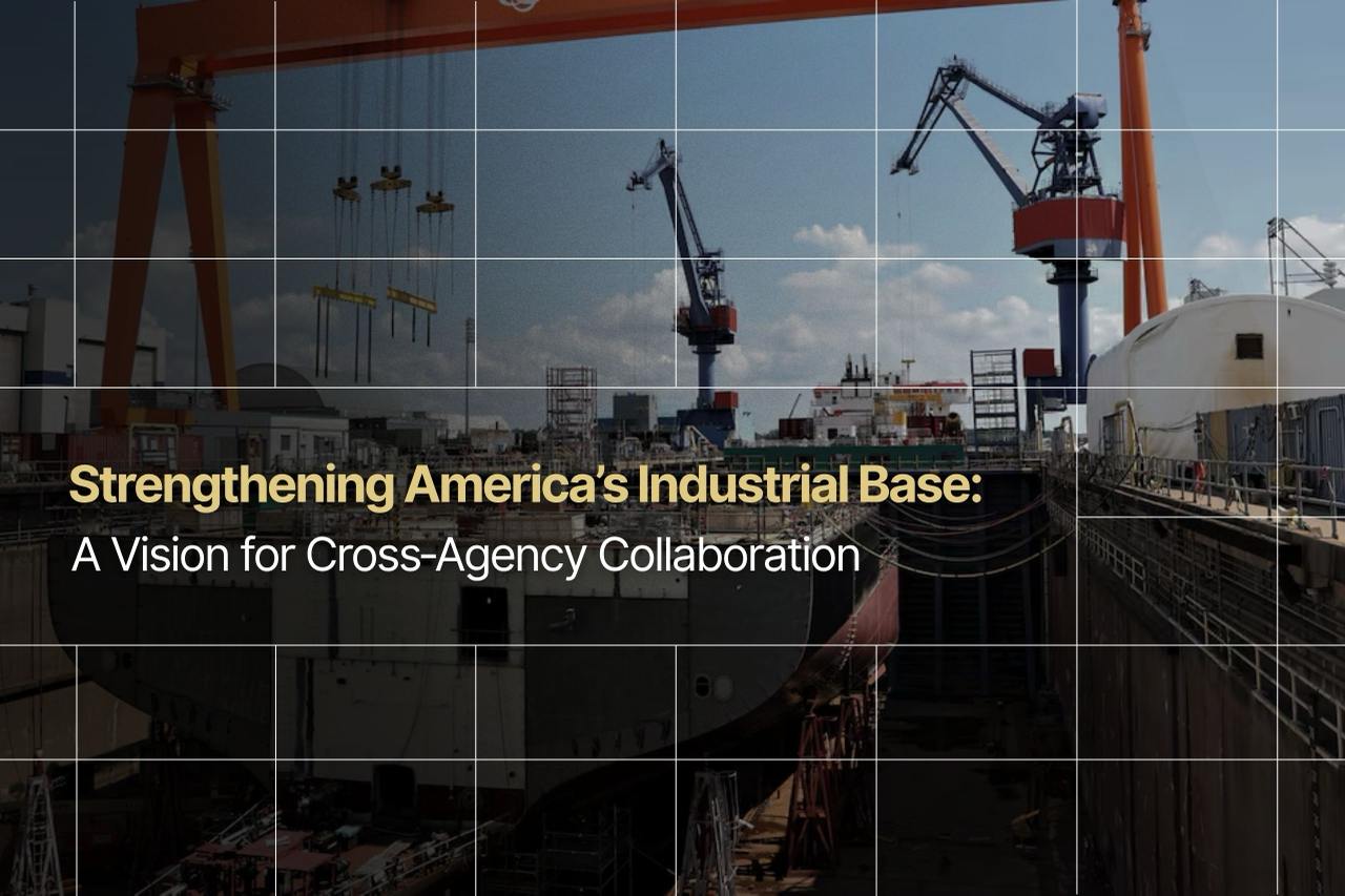 Strengthening America’s Industrial Base: A Vision for Cross‑Agency Collaboration